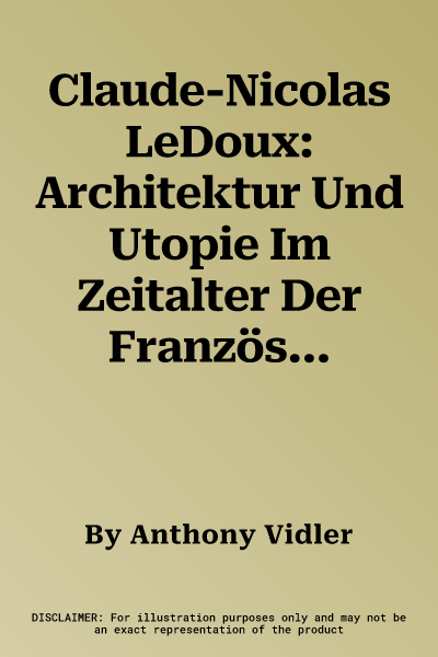 Claude-Nicolas LeDoux: Architektur Und Utopie Im Zeitalter Der Französischen Revolution. Zweite Und Erweiterte Ausgabe