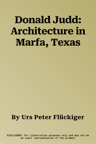 Donald Judd: Architecture in Marfa, Texas