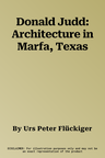 Donald Judd: Architecture in Marfa, Texas