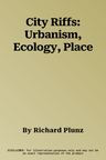 City Riffs: Urbanism, Ecology, Place