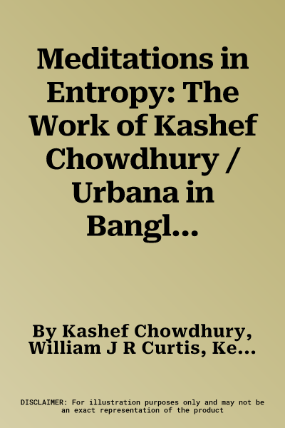 Meditations in Entropy: The Work of Kashef Chowdhury / Urbana in Bangladesh