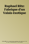 Raphael Ritz: Fabrique d'un Valais éxotique