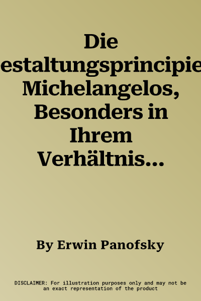 Die Gestaltungsprincipien Michelangelos, Besonders in Ihrem Verhältnis Zu Denen Raffaels: Aus Dem Nachlass