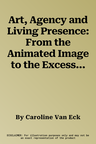 Art, Agency and Living Presence: From the Animated Image to the Excessive Object