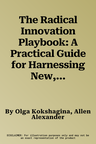 The Radical Innovation Playbook: A Practical Guide for Harnessing New, Novel or Game-Changing Breakthroughs