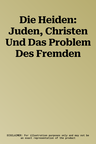 Die Heiden: Juden, Christen Und Das Problem Des Fremden