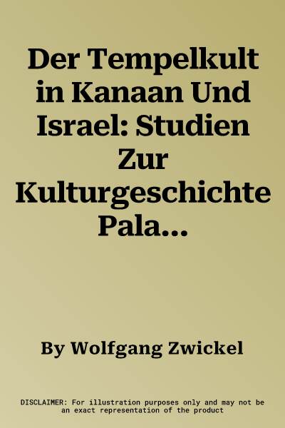 Der Tempelkult in Kanaan Und Israel: Studien Zur Kulturgeschichte Palastinas Von Der Mittelbronzezeit Bis Zum Untergang Judas