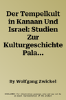 Der Tempelkult in Kanaan Und Israel: Studien Zur Kulturgeschichte Palastinas Von Der Mittelbronzezeit Bis Zum Untergang Judas