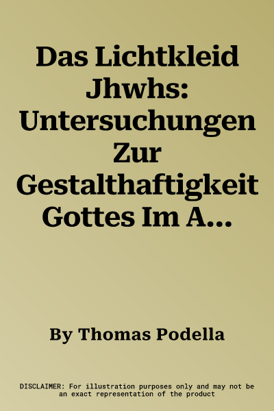 Das Lichtkleid Jhwhs: Untersuchungen Zur Gestalthaftigkeit Gottes Im Alten Testament Undseiner Altorientalischen Umwelt