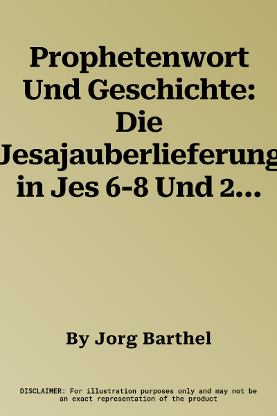 Prophetenwort Und Geschichte: Die Jesajauberlieferung in Jes 6-8 Und 28-31