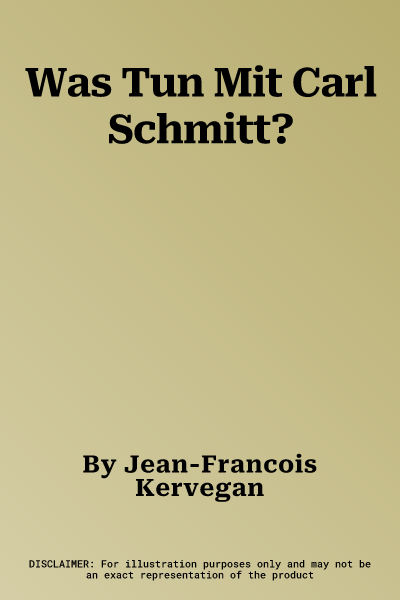 Was Tun Mit Carl Schmitt?