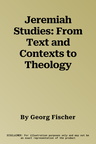 Jeremiah Studies: From Text and Contexts to Theology
