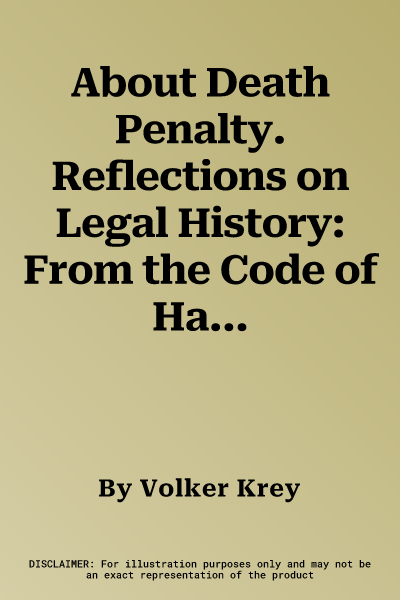 About Death Penalty. Reflections on Legal History: From the Code of Hammurabi and Sumerian Precursors Up to Germanic Law, the Roman Empire and the Mid