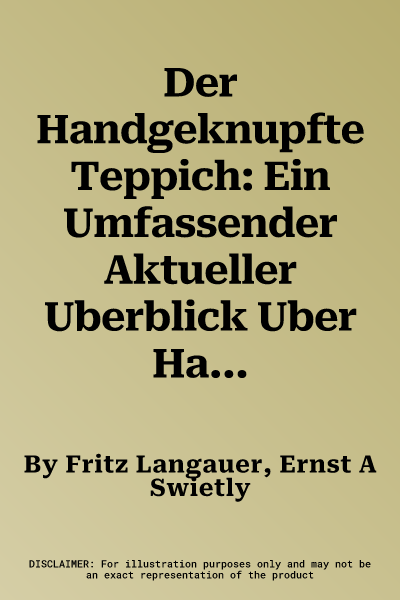 Der Handgeknupfte Teppich: Ein Umfassender Aktueller Uberblick Uber Handgemachte Teppiche (1. Auflage 2019)