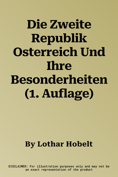 Die Zweite Republik Osterreich Und Ihre Besonderheiten (1. Auflage)