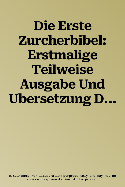 Die Erste Zurcherbibel: Erstmalige Teilweise Ausgabe Und Ubersetzung Der Altesten Vollstandig Erhaltenen Bibel in Deutscher Sprache