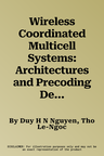 Wireless Coordinated Multicell Systems: Architectures and Precoding Designs (2014)