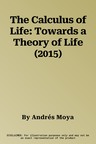 The Calculus of Life: Towards a Theory of Life (2015)