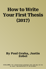 How to Write Your First Thesis (2017)