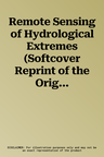 Remote Sensing of Hydrological Extremes (Softcover Reprint of the Original 1st 2017)