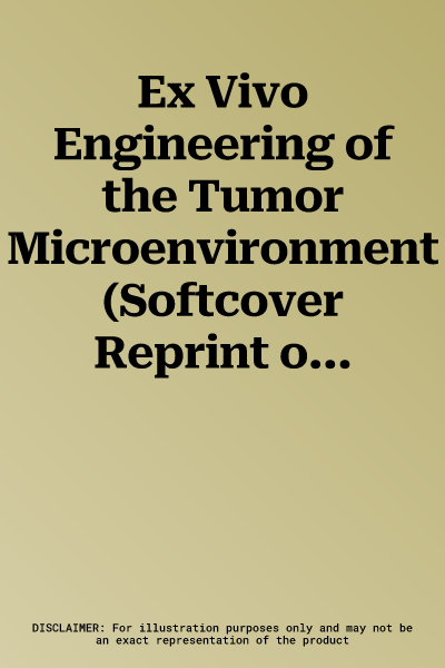 Ex Vivo Engineering of the Tumor Microenvironment (Softcover Reprint of the Original 1st 2017)