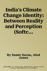 India's Climate Change Identity: Between Reality and Perception (Softcover Reprint of the Original 1st 2017)