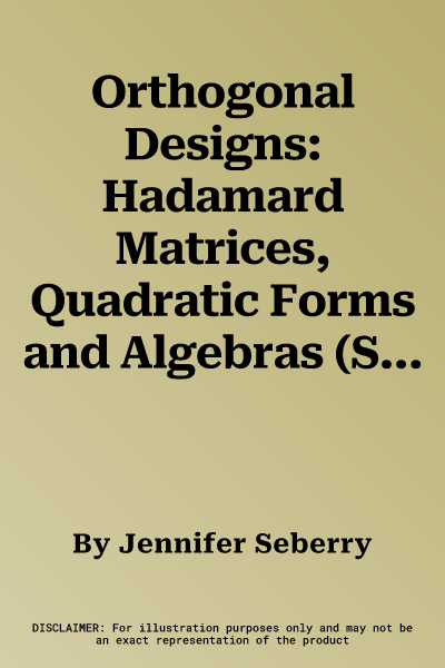 Orthogonal Designs: Hadamard Matrices, Quadratic Forms and Algebras (Softcover Reprint of the Original 1st 2017)