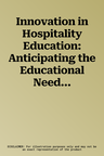 Innovation in Hospitality Education: Anticipating the Educational Needs of a Changing Profession (Softcover Reprint of the Original 1st 2018)