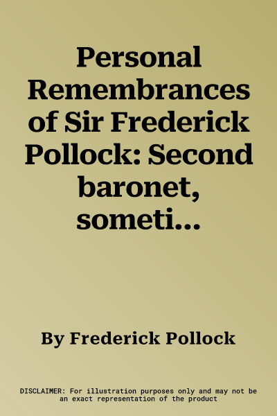 Personal Remembrances of Sir Frederick Pollock: Second baronet, sometime queen's remembrancer. Vol. 2