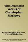 The Dramatic Works of Christopher Marlowe