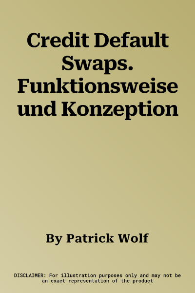 Credit Default Swaps. Funktionsweise und Konzeption