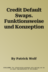 Credit Default Swaps. Funktionsweise und Konzeption