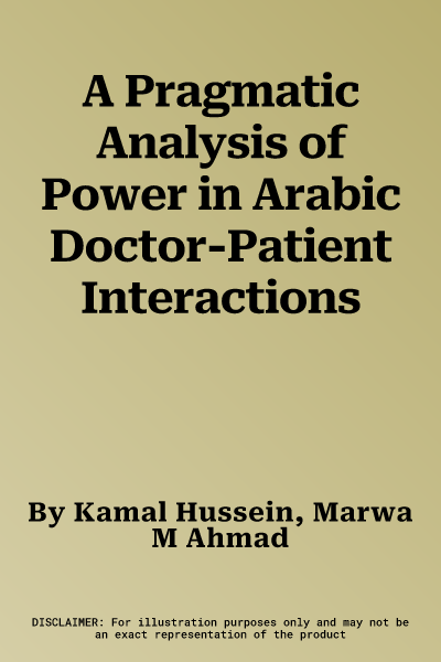 A Pragmatic Analysis of Power in Arabic Doctor-Patient Interactions