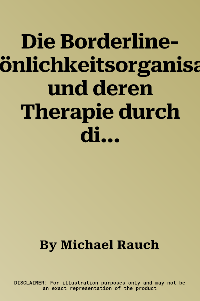 Die Borderline-Persönlichkeitsorganisation und deren Therapie durch die Übertragungsfokussierte Psychotherapie.