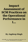 Impact Assessment of SCM Practices on the Operational Performance in Indian Automobile Industry. A Study