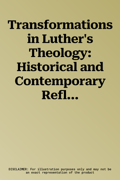 Transformations in Luther's Theology: Historical and Contemporary Reflections