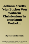 Johann Arndts 'vier Bucher Von Wahrem Christentum' in Russland: Vorboten Eines Neuzeitlichen Interkulturellen Dialogs