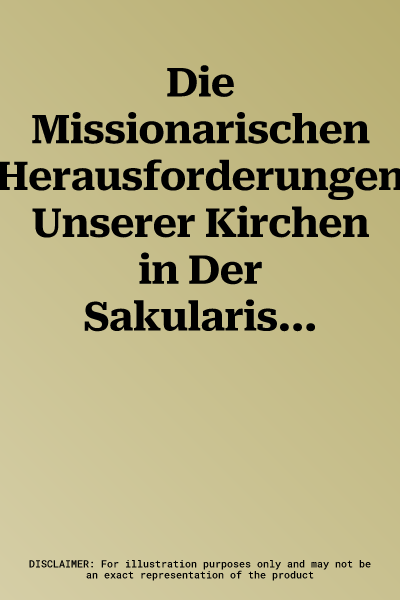 Die Missionarischen Herausforderungen Unserer Kirchen in Der Sakularisierten Gesellschaft: XV. Begegnung Im Bilateralen Theologischen Dialog Zwischen