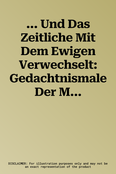 ... Und Das Zeitliche Mit Dem Ewigen Verwechselt: Gedachtnismale Der Martin-Luther-Kirche Zu Markkleeberg