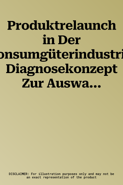 Produktrelaunch in Der Konsumgüterindustrie: Diagnosekonzept Zur Auswahl, Ermittlung Und Bewertung Von Informationen (1993)