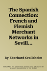 The Spanish Connection: French and Flemish Merchant Networks in Seville (1570-1650) (Aufl.)