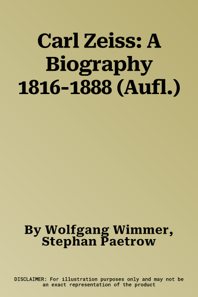 Carl Zeiss: A Biography 1816-1888 (Aufl.)