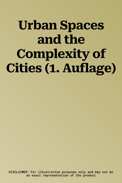 Urban Spaces and the Complexity of Cities (1. Auflage)