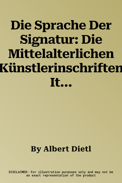 Die Sprache Der Signatur: Die Mittelalterlichen Künstlerinschriften Italiens