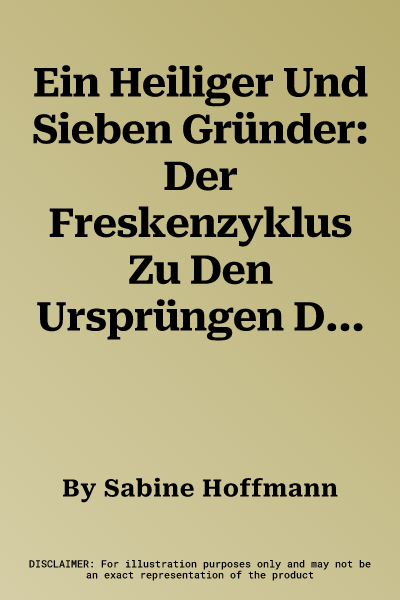 Ein Heiliger Und Sieben Gründer: Der Freskenzyklus Zu Den Ursprüngen Des Servitenordens Im Chiostro Dei Morti Der Santissima Annunziata in Florenz (16