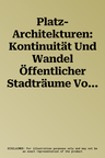 Platz-Architekturen: Kontinuität Und Wandel Öffentlicher Stadträume Vom 19. Jahrhundert Bis in Die Gegenwart