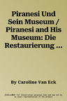 Piranesi Und Sein Museum / Piranesi and His Museum: Die Restaurierung Der Antike Und Die Entstehung Des Style Emire in Einer Sich Globalisierenden Wel