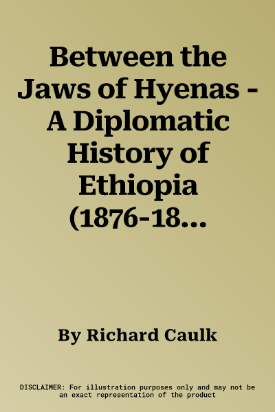 Between the Jaws of Hyenas - A Diplomatic History of Ethiopia (1876-1896) (1., Aufl.)