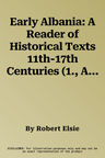 Early Albania: A Reader of Historical Texts 11th-17th Centuries (1., Aufl.)