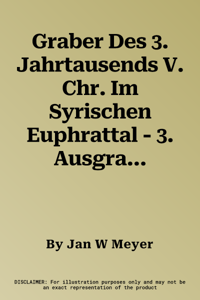 Graber Des 3. Jahrtausends V. Chr. Im Syrischen Euphrattal - 3. Ausgrabungen in Samseddin Und Djerniye (1., Aufl.)